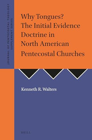 Why Tongues? The Initial Evidence Doctrine in North American Pentecostal Churches by Kenneth Richard Walters, 9781905679317