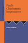 Paul's Charismatic Imperatives by Robby J. Kagarise, 9781905679324