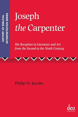 Joseph the Carpenter (His Reception in Literature and Art from the Second to the Ninth Century) by Philip Walker Jacobs, 9781905679348