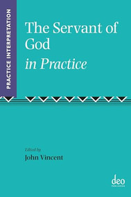The Servant of God in Practice by John W. Rogerson, John Vincent, 9781905679379