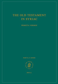 The Old Testament in Syriac according to the Peshiṭta Version, Part II Fasc. 4. Kings by Peshitta Institute Leiden, 9789004306585