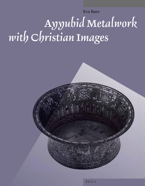 Ayyubid Metalwork with Christian Images by Eva Baer, 9789004259560