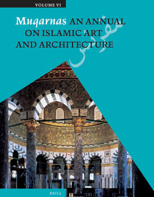 Muqarnas, Volume 6 (An Annual on Islamic Art and Architecture) by Oleg Grabar, 9789004259256