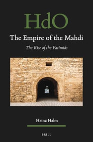 The Empire of the Mahdi (The Rise of the Fatimids) by Michael Bonner, Heinz Halm, 9789004544260