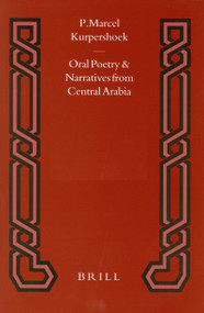 Oral Poetry and Narratives from Central Arabia, Volume 2 Story of a Desert Knight by Marcel Kurpershoek, 9789004520981