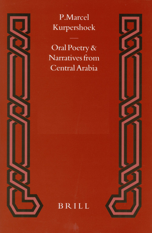 Oral Poetry and Narratives from Central Arabia, Volume 2 Story of a Desert Knight by Marcel Kurpershoek, 9789004520981