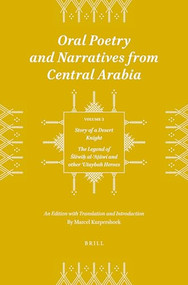 Oral Poetry and Narratives from Central Arabia, Volume 2 Story of a Desert Knight by Marcel Kurpershoek, 9789004520981