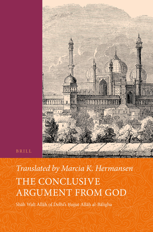 The Conclusive Argument from God (Shāh Walī Allāh of Delhi's Ḥujjat Allāh al-Bāligha) by Marcia Hermansen, Shāh Walī Allāh, 9789004444775
