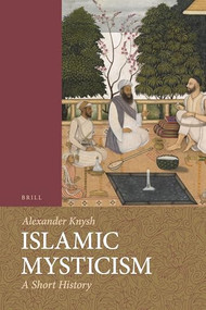 Islamic Mysticism (A Short History) by Alexander Knysh, 9789004194625