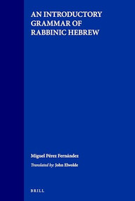 An Introductory Grammar of Rabbinic Hebrew by Miguel Pérez Fernández, John F. Elwolde, 9789004109049