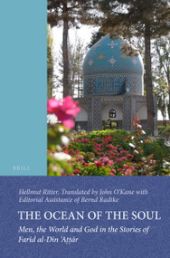 The Ocean of the Soul (Men, the World and God in the Stories of Farīd al-Dīn ‘Aṭṭār) by Bernd Radtke, John O'Kane, Ritter, 9789004244849