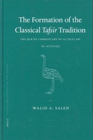 The Formation of the Classical Tafsīr Tradition (The Qurʾān Commentary of al-Thaʿlabī (d. 427/1035)) by Walid Saleh, 9789004729650