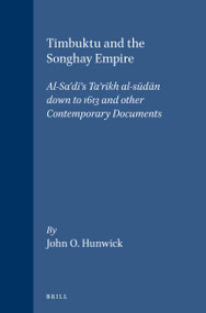 Timbuktu and the Songhay Empire (Al-Sa‘dī's Ta'rīkh al-sūdān down to 1613 and other Contemporary Documents) by Hunwick, 9789004128224