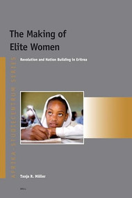 The Making of Elite Women (Revolution and Nation Building in Eritrea) by Tanja Müller, 9789004142879
