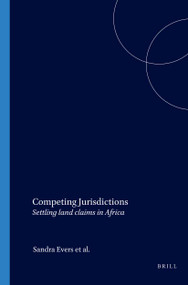 Competing Jurisdictions (Settling land claims in Africa) by Sandra Evers, Marja Spierenburg, Harry Wels, 9789004147805