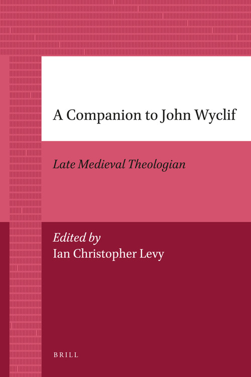 A Companion to John Wyclif (Late Medieval Theologian) by Ian Levy, 9789004205741