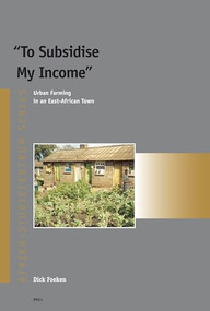 To Subsidise My Income (Urban Farming in an East-African Town) by Dick Foeken, 9789004152021