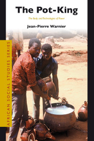 The Pot-King (The Body and Technologies of Power) by Jean-Pierre Warnier, 9789004152175