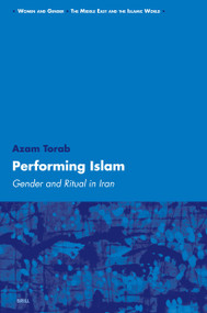 Performing Islam (Gender and Ritual in Iran) by Azam Torab, 9789004152953