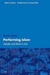 Performing Islam (Gender and Ritual in Iran) by Azam Torab, 9789004152953