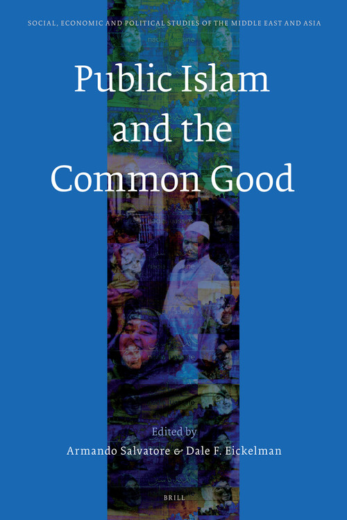 Public Islam and the Common Good by Armando Salvatore, Dale Eickelman, 9789004156227