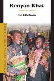 Kenyan Khat (The Social Life of a Stimulant) by Neil Carrier, 9789004156593