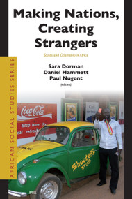 Making Nations, Creating Strangers (States and Citizenship in Africa) by Paul Nugent, Daniel Hammett, Sara Dorman, 9789004157903