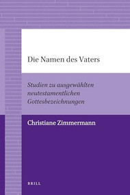 Die Namen des Vaters (Studien zu ausgewählten neutestamentlichen Gottesbezeichnungen) by Christiane Zimmermann, 9789004205956