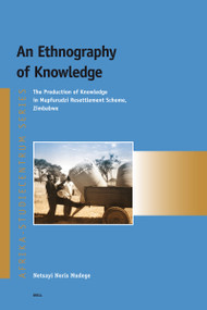 An Ethnography of Knowledge (The production of knowledge in Mupfurudzi resettlement scheme, Zimbabwe) by Netsayi Mudege, 9789004161689