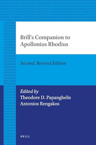 Brill's Companion to Apollonius Rhodius (Second, Revised Edition) by Theodore D. Papanghelis, Antonios Rengakos, 9789004205888