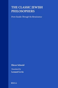The Classic Jewish Philosophers (From Saadia Through the Renaissance) by Eliezer Schweid, 9789004186187