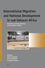 International Migration and National Development in sub-Saharan Africa (Viewpoints and Policy Initiatives in the Countries of Origin) by Aderanti Adepoju, Ton van Naerssen, Annelies Zoomers, 9789004163546