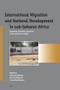International Migration and National Development in sub-Saharan Africa (Viewpoints and Policy Initiatives in the Countries of Origin) by Aderanti Adepoju, Ton van Naerssen, Annelies Zoomers, 9789004163546