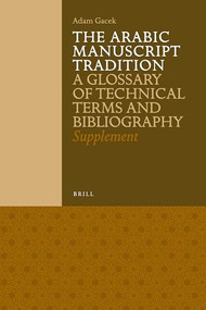 The Arabic Manuscript Tradition (A Glossary of Technical Terms and Bibliography - Supplement) by Adam Gacek, 9789004221437