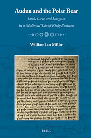 Audun and the Polar Bear (Luck, Law, and Largesse in a Medieval Tale of Risky Business) by William I. Miller, 9789004271937