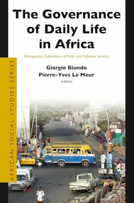 The Governance of Daily Life in Africa (Ethnographic Explorations of Public and Collective Services) by Giorgio Blundo, Pierre-Yves Le Meur, 9789004171282