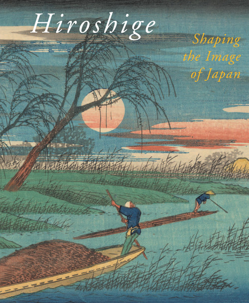 Hiroshige, Shaping the Image of Japan by Chris Uhlenbeck, Marije Jansen, 9789004171954