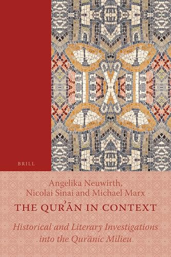 The Qurʾān in Context (Historical and Literary Investigations into the Qurʾānic Milieu) by Angelika Neuwirth, Nicolai Sinai, Michael Marx, 9789004211018