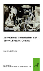 International Humanitarian Law: Theory, Practice, Context by Daniel Thürer, 9789004179103