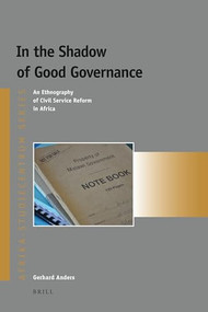 In the Shadow of Good Governance (An Ethnography of Civil Service Reform in Africa) by Gerhard Anders, 9789004179820