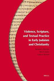 Violence, Scripture, and Textual Practice in Early Judaism and Christianity by Ra'anan S. Boustan, Alex P. Jassen, Calvin J. Roetzel, 9789004180284
