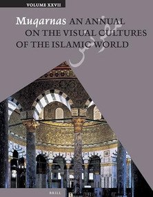 Muqarnas, Volume 27 by Gülru Necipoğlu, Karen Leal, 9789004259416