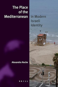 The Place of the Mediterranean in Modern Israeli Identity by Alexandra Nocke, 9789004186194