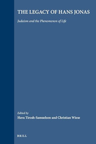 The Legacy of Hans Jonas (Judaism and the Phenomenon of Life) by Hava Tirosh-Samuelson, Christian Wiese, 9789004186224
