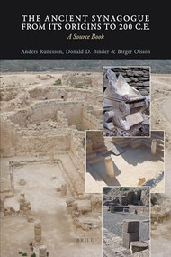 The Ancient Synagogue from its Origins to 200 C.E. (A Source Book) by Anders Runesson, Donald D. Binder, Birger Olsson, 9789004188907