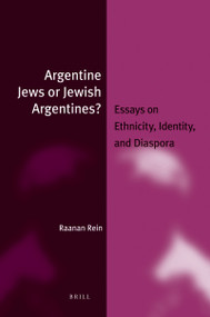 Argentine Jews or Jewish Argentines? (paperback) (Essays on Ethnicity, Identity, and Diaspora) by Raanan Rein, 9789004189997