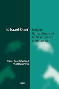 Is Israel One? (Religion, Nationalism, and Multiculturalism Confounded) by Eliezer Ben-Rafael, Yochanan Peres, 9789004194007