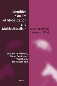Identities in an Era of Globalization and Multiculturalism (paperback) (Latin America in the Jewish World) by Judit Bokser Liwerant, Eliezer Ben-Rafael, Yosef Gorny, Raanan Rein, 9789004194021