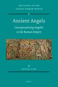 Ancient Angels (Conceptualizing Angeloi in the Roman Empire) by Rangar Cline, 9789004464209