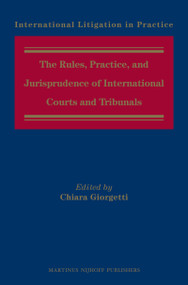 The Rules, Practice, and Jurisprudence of International Courts and Tribunals by Chiara Giorgetti, 9789004257436